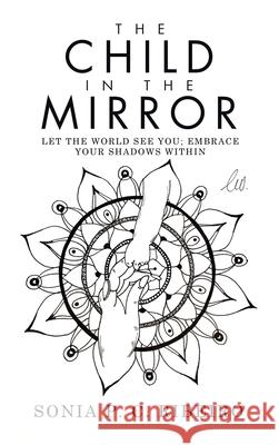 The Child in the Mirror: Let the World See You; Embrace Your Shadows Within Sonia P. C. Ribeiro 9781982287092 Balboa Press UK - książka