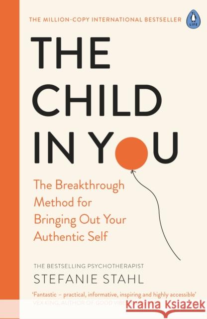 The Child In You: The Breakthrough Method for Bringing Out Your Authentic Self Stahl Stefanie 9780241473375 Penguin Books Ltd - książka