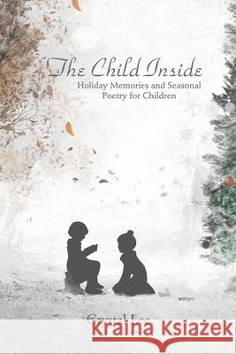 The Child Inside: Holiday Memories and Seasonal Poetry for Children Crystal Lee 9781645840398 Page Publishing, Inc. - książka