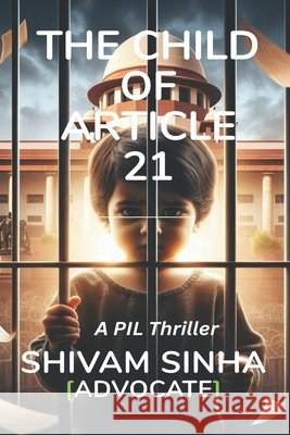 The Child of Article 21: A PIL Thriller Sinha, Shivam 9798290239873 Independently Published - książka