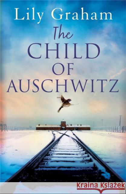 The Child of Auschwitz: Absolutely heartbreaking World War 2 historical fiction Lily Graham 9780751579819 Little, Brown Book Group - książka