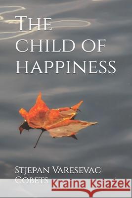 The child of happiness Cobets, Stjepan Varesevac 9781516843794 Createspace - książka