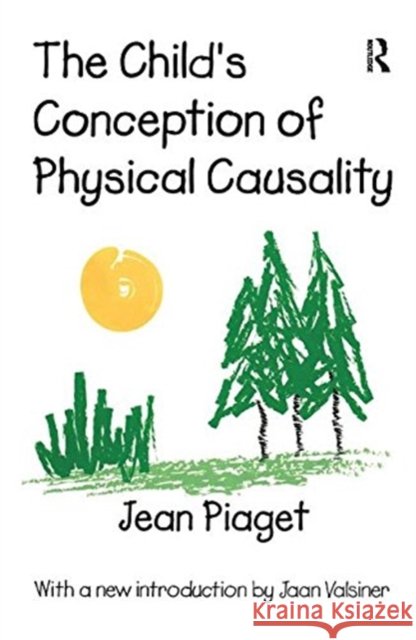 The Child's Conception of Physical Causality Jean Piaget, Jaan Valsinen 9781138534667 Taylor & Francis Ltd - książka