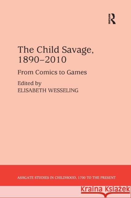 The Child Savage, 1890-2010: From Comics to Games Elisabeth Wesseling   9781138247284 Routledge - książka