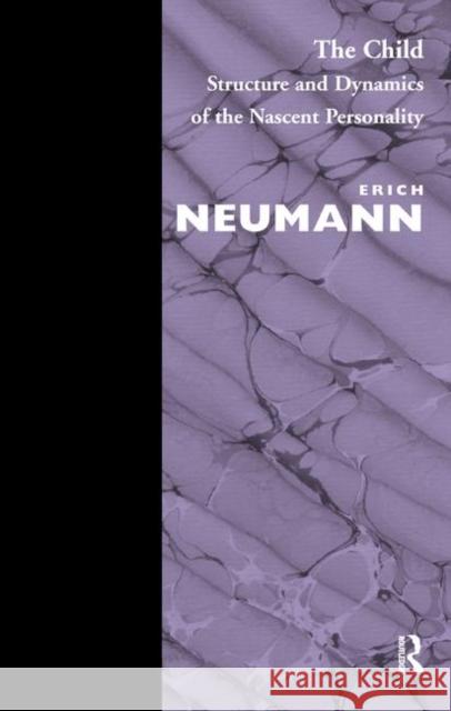 The Child: Structure and Dynamics of the Nascent Personality Erich Neumann   9780367327583 Routledge - książka