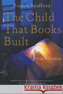 The Child That Books Built: A Life in Reading Francis Spufford 9780312421847 Picador USA - książka