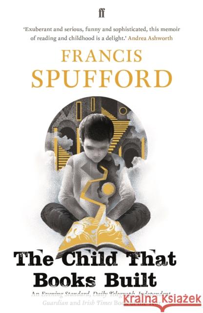 The Child that Books Built: 'A memoir about how and why we read as children.' NICK HORNBY Francis (author) Spufford 9780571346790 Faber & Faber - książka