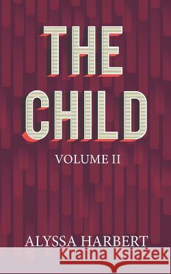 The Child: Volume II Raymond Charles Harbert Alyssa Ashley Harbert 9781732300439 R. R. Bowker - książka