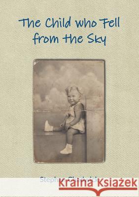 The Child who Fell from the Sky Chadwick, Stephan 9780992646493 Leaping Boy Publications - książka