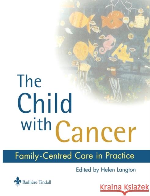 The Child with Cancer : Family-Centred Care in Practice Helen Langton 9780702023002 ELSEVIER HEALTH SCIENCES - książka