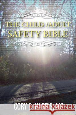 The Child/Adult Safety Bible: Personal Safety Dba Cory B. Harris 9780615525136 CMD Publishing - książka