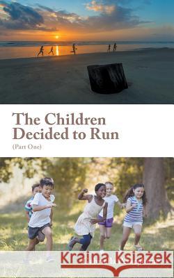 The Children Decided to Run: (Part One) Gabriella Persephone 9781546284352 Authorhouse - książka