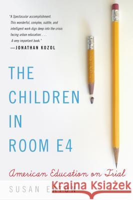 The Children in Room E4: American Education on Trial Susan Eaton 9781565126176 Algonquin Books of Chapel Hill - książka