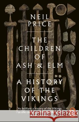 The Children of Ash and Elm: A History of the Vikings Neil Price 9780141984445 Penguin Books Ltd - książka