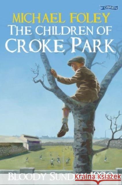 The Children of Croke Park: Bloody Sunday 1920 Michael Foley 9781788493840 O'Brien Press Ltd - książka
