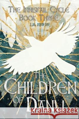 The Children of Danu: The Innisfail Cycle: Book Three L M Riviere 9781914152177 Lights Out Ink - książka