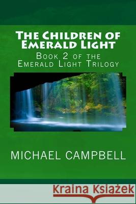 The Children of Emerald Light: Book 2 of the Emerald Light Trilogy Michael Campbell 9781512087178 Createspace Independent Publishing Platform - książka