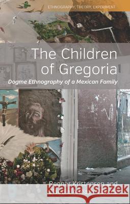 The Children of Gregoria: Dogme Ethnography of a Mexican Family Regnar Kristensen Claudia Adeath Villamil 9781789206531 Berghahn Books - książka