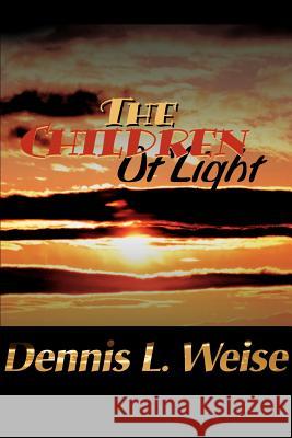 The Children of Light Dennis L. Weise 9780595163410 Writers Club Press - książka