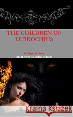 The Children of Lubrochius Matthew D. Ryan 9781329617155 Lulu.com - książka