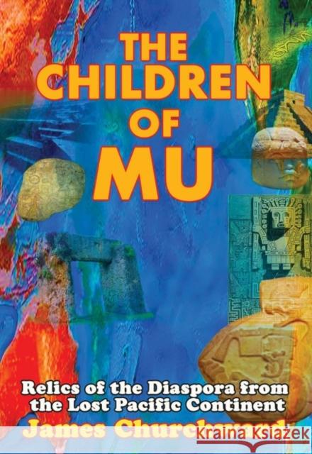 The Children of Mu: Relics of the Diaspora from the Lost Pacific Continent Churchward, James 9781948803243 Adventures Unlimited Press - książka