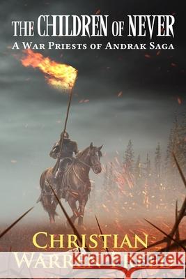 The Children of Never: A War Priests of Andrak Saga Christian Warren Freed 9781734907513 Christian Warren Freed - książka