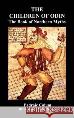 The Children of Odin the Book of Northern Myths (Illustrated Edition) Colum, Padraic 9781849024983 Benediction Classics - książka