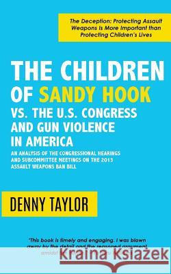 The Children of Sandy Hook vs. the U.S. Congress and Gun Violence in America Denny Taylor 9781942146599 Garn Press - książka