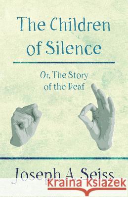 The Children of Silence - Or, the Story of the Deaf Seiss, Joseph Augustus 9781473338425 Read Books - książka