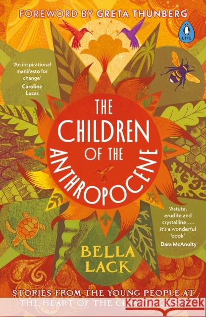 The Children of the Anthropocene: Stories from the Young People at the Heart of the Climate Crisis Bella Lack 9780241501085 Penguin Books Ltd - książka