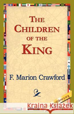 The Children of the King F. Marion Crawford 9781421821801 1st World Library - książka