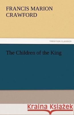 The Children of the King F Marion Crawford 9783842477728 Tredition Classics - książka