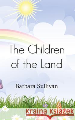 The Children of the Land Barbara Sullivan 9781787196407 New Generation Publishing - książka