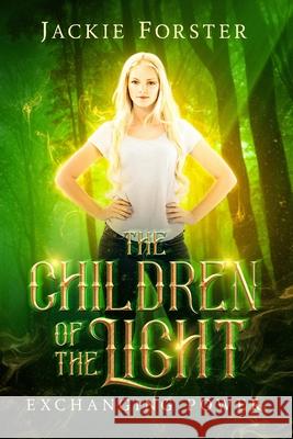 The Children of the Light: exchanging power Jackie Forster 9781517010904 Createspace Independent Publishing Platform - książka