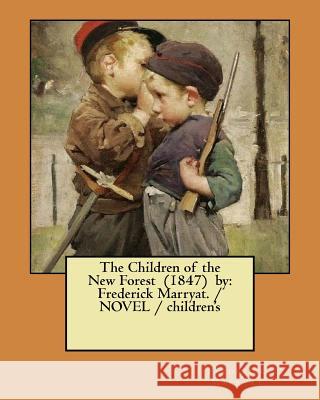 The Children of the New Forest (1847) by: Frederick Marryat. / NOVEL / children's Marryat, Frederick 9781979619622 Createspace Independent Publishing Platform - książka