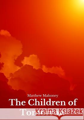 The Children of Tomorrow Matthew Mahoney 9780244623852 Lulu.com - książka