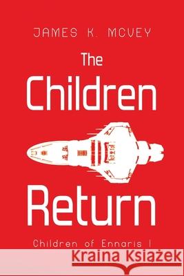 The Children Return: Children of Ennaris I James K. McVey 9781923211001 James K. McVey - książka