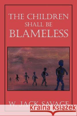 The Children Shall Be Blameless W. Jack Savage 9781477111512 Xlibris Corporation - książka