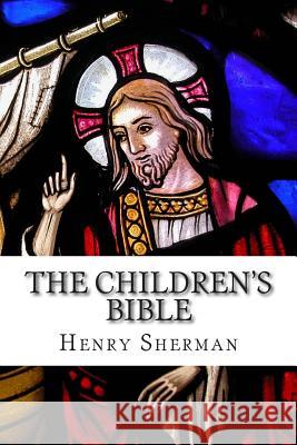 The Children's Bible Henry a. Sherman Charles Foster Kent 9781497566675 Createspace - książka