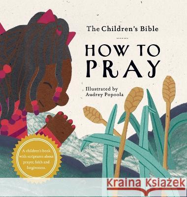 The Children\'s Bible: How to Pray The Children's Bible Project             Charles Foster Kent Audrey Popoola 9781736936115 Childrens Bible Project - książka