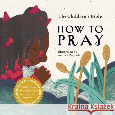 The Children\'s Bible: How to Pray The Children's Bible Project             Charles Foster Kent Audrey Popoola 9781736936139 Childrens Bible Project - książka