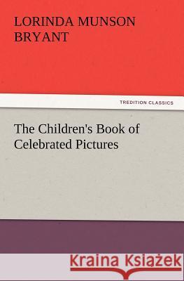 The Children's Book of Celebrated Pictures Lorinda Munson Bryant 9783847215578 Tredition Classics - książka