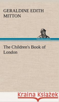 The Children's Book of London G E (Geraldine Edith) Mitton 9783849199449 tredition GmbH - książka
