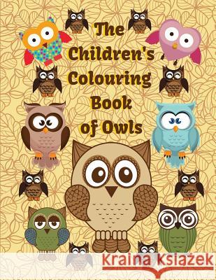 The Children's Colouring Book of Owls Creations 9781720176466 Independently Published - książka