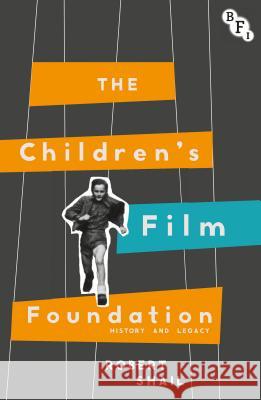 The Children's Film Foundation: History and Legacy Robert Shail 9781844578580 British Film Institute - książka