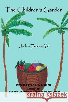 The Children's Garden: Jaden Timoun Yo MS Shelley S. Smith The Children of Harmony House 9781533001085 Createspace Independent Publishing Platform - książka