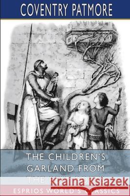 The Children's Garland From the Best Poets (Esprios Classics) Coventry Patmore 9781034899365 Blurb - książka