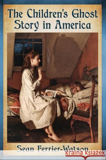 The Children's Ghost Story in America Sean Ferrier-Watson 9781476664941 McFarland & Company - książka