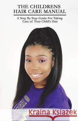 The Children's Hair Care Manual: A Step By Step Guide For Taking Care of Your Child's Hair Rutter, Jared B. 9781499730609 Createspace - książka