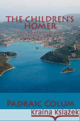 The Children's Homer: The Adventures of Odysseus and The Tale of Troy Colum, Padraic 9781613823460 Simon & Brown - książka